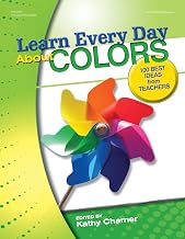 Learn Every Day About Colors: 100 Best Ideas from Teachers (Learn Every Day Series)