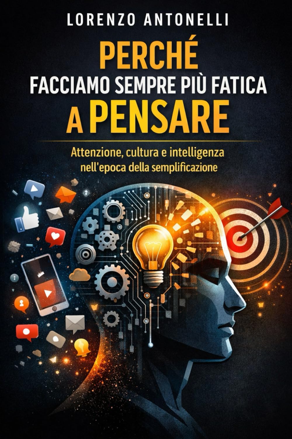 Perché facciamo sempre più fatica a pensare: Attenzione, cultura e intelligenza nell’epoca della semplificazione