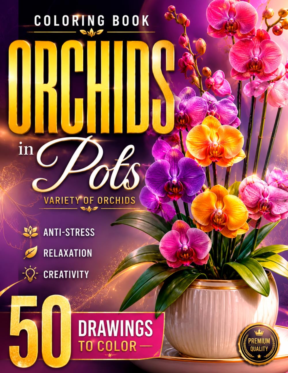 Orchids in Vases Coloring Book: 50 Beautiful Botanical Illustrations of Elegant Orchids and Decorative Vases Floral Coloring Pages for Relaxation, Mindfulness and Creative Expression