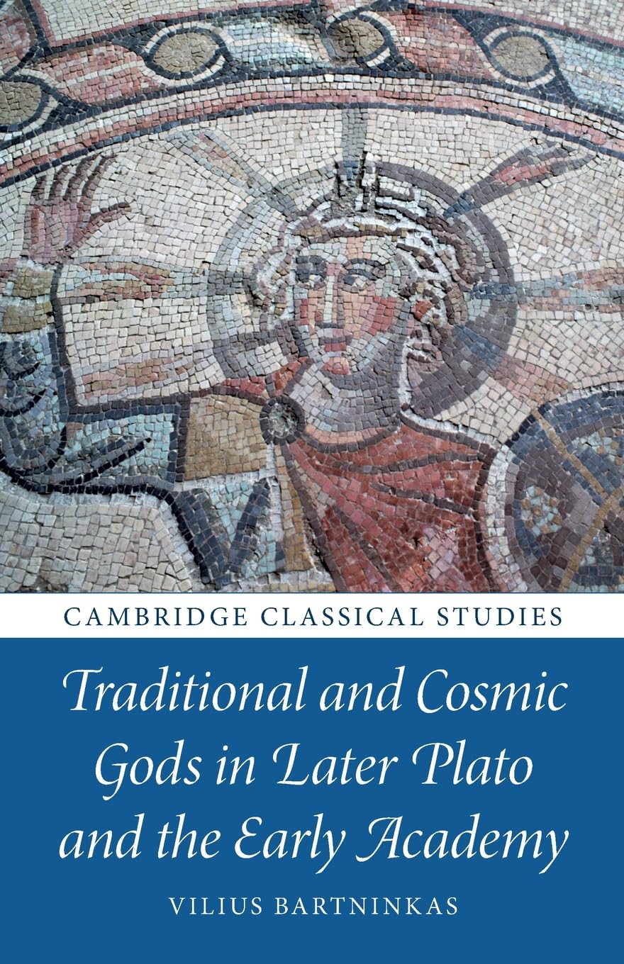 Traditional and Cosmic Gods in Later Plato and . Bartninkas**
