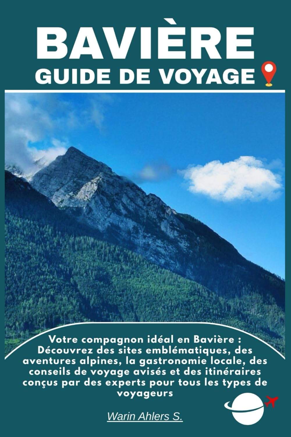 BAVIÈRE GUIDE DE VOYAGE: Votre compagnon idéal en Bavière : Découvrez des sites emblématiques, des aventures alpines, la gastronomie locale, des ... des experts pour tous les types de voyageurs