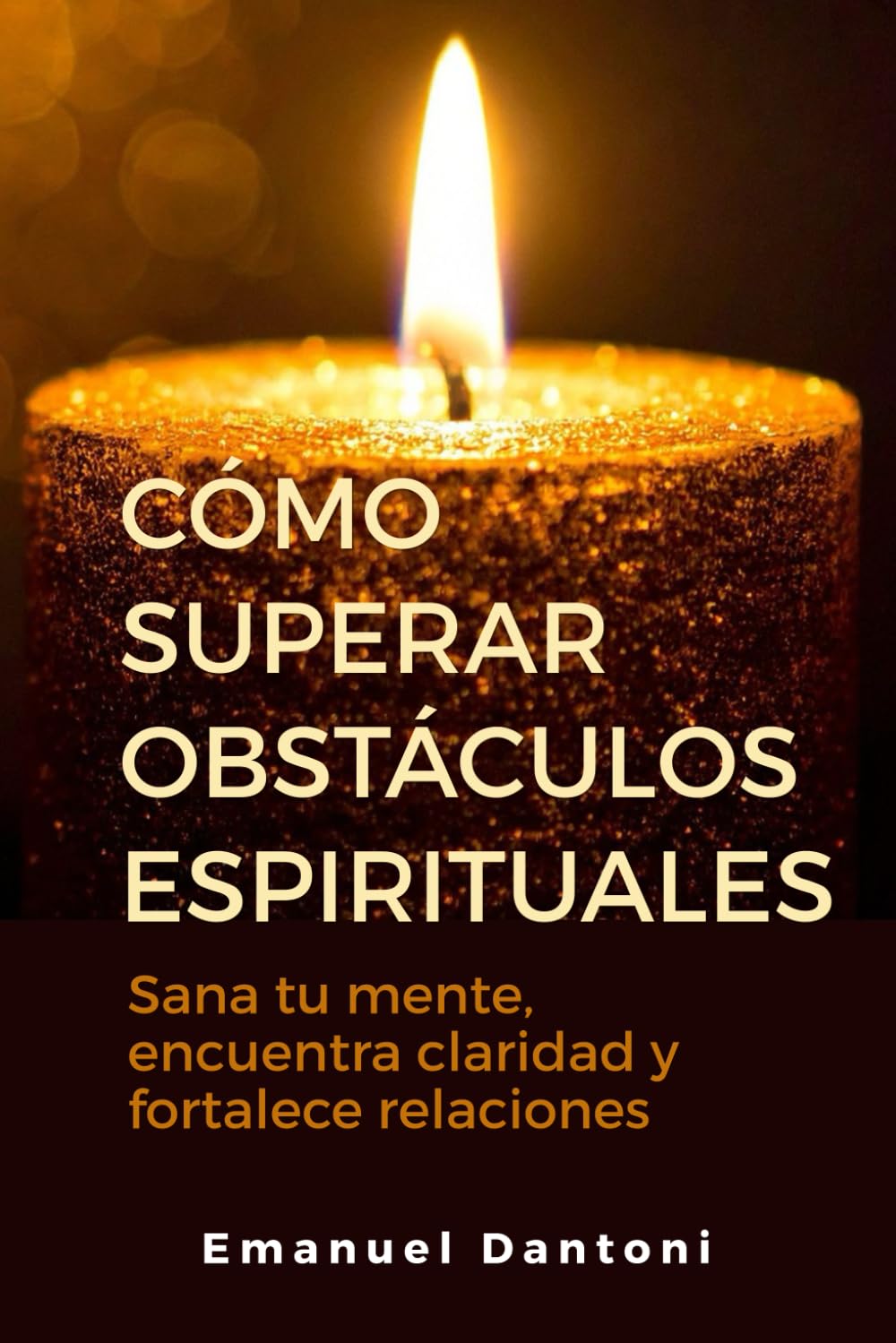 Cómo superar obstáculos espirituales: Sana tu mente, encuentra claridad y fortalece relaciones