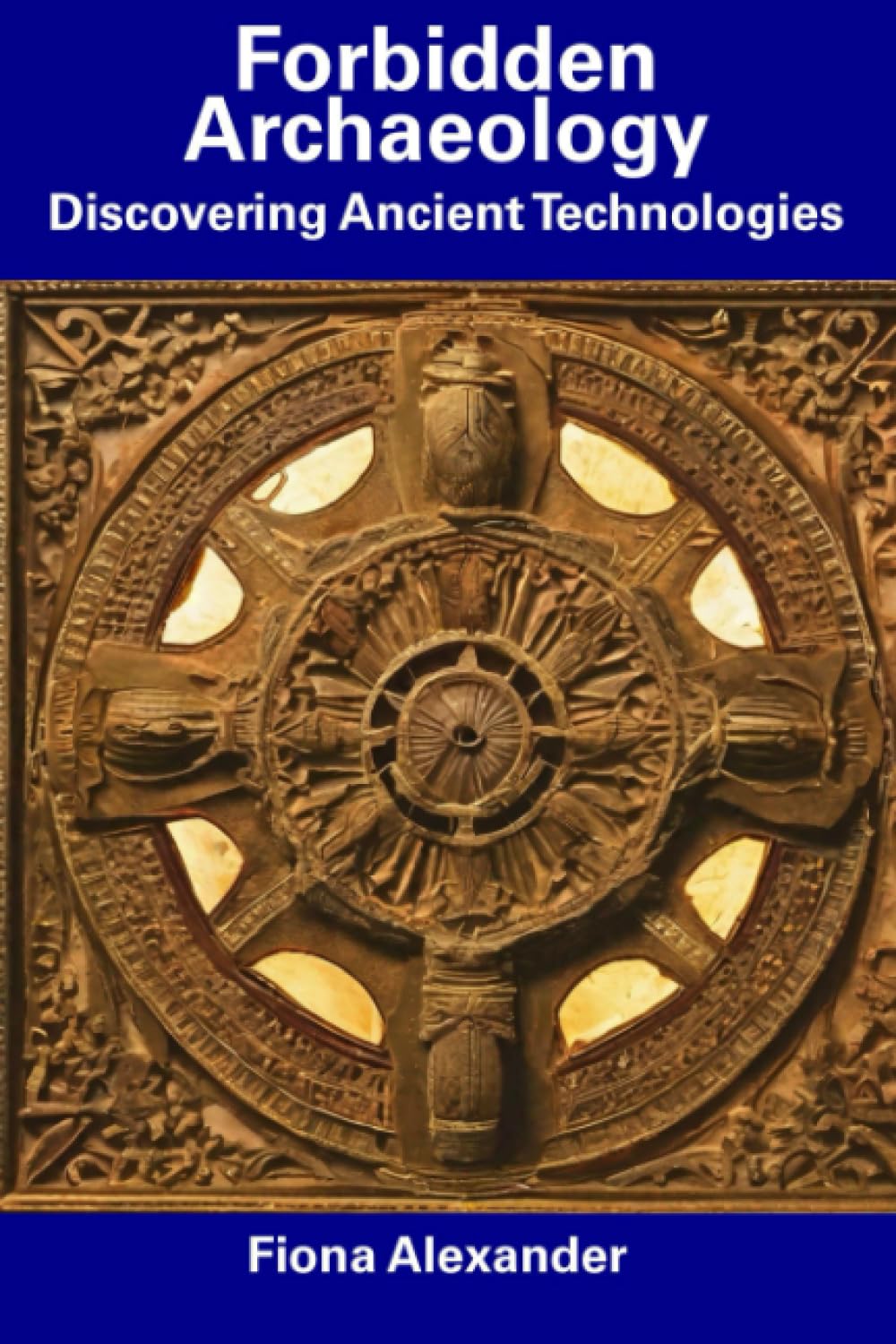 Forbidden Archaeology: Discovering Ancient Technologies