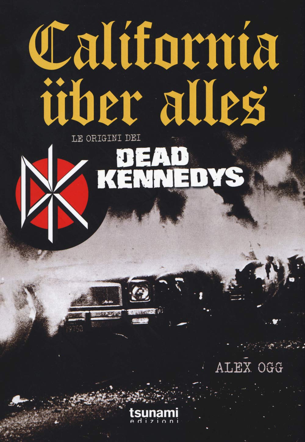 California üBer Alles. Le Origini Dei Dead Kennedys - 4