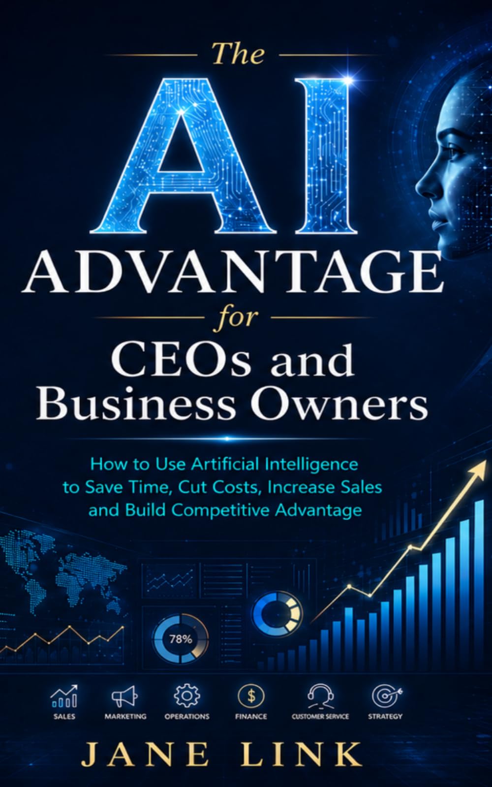 The AI Advantage for CEOs and Business Owners: How to Use Artificial Intelligence to Save Time, Cut Costs, Increase Sales and Build Competitive Advantage