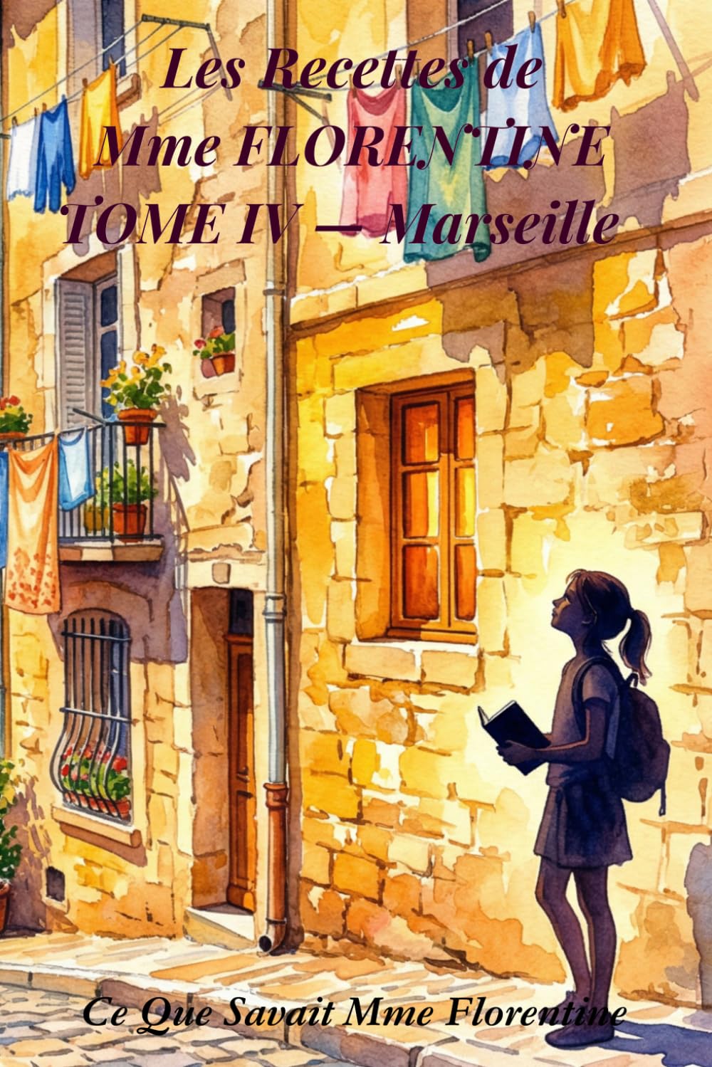 Les Recettes de Mme Florentine: Ce que savait Mme Florentine — Tome 4 — Marseille