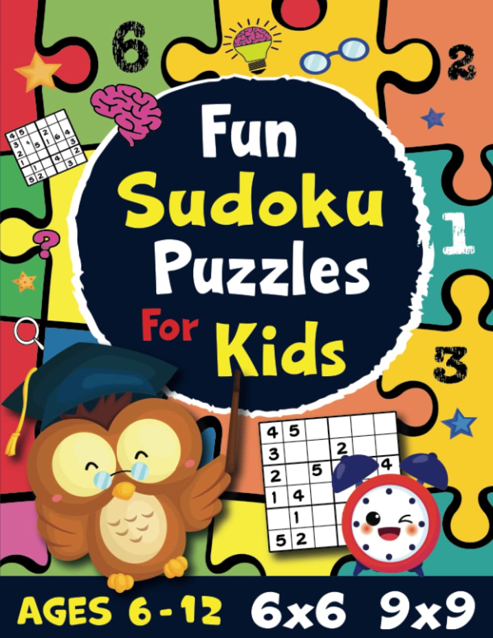 Fun Sudoku Puzzles For Kids: Easy to Medium 6x6 & 9x9 Grids For Beginners & Ages 6-12