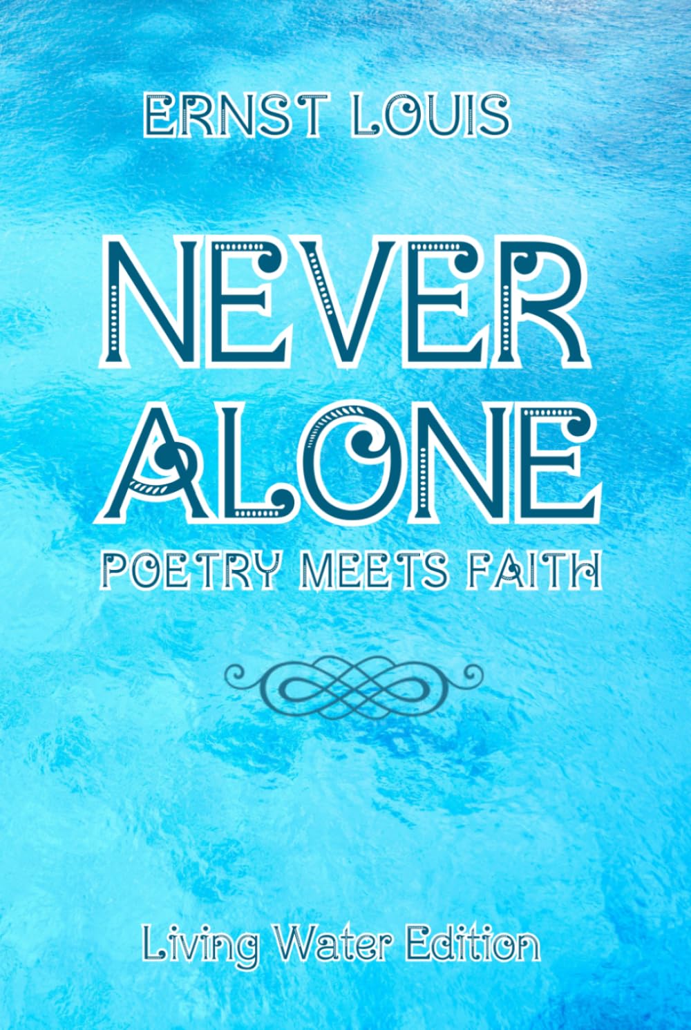 Never Alone: Poetry Meets Faith: Living Water Edition
