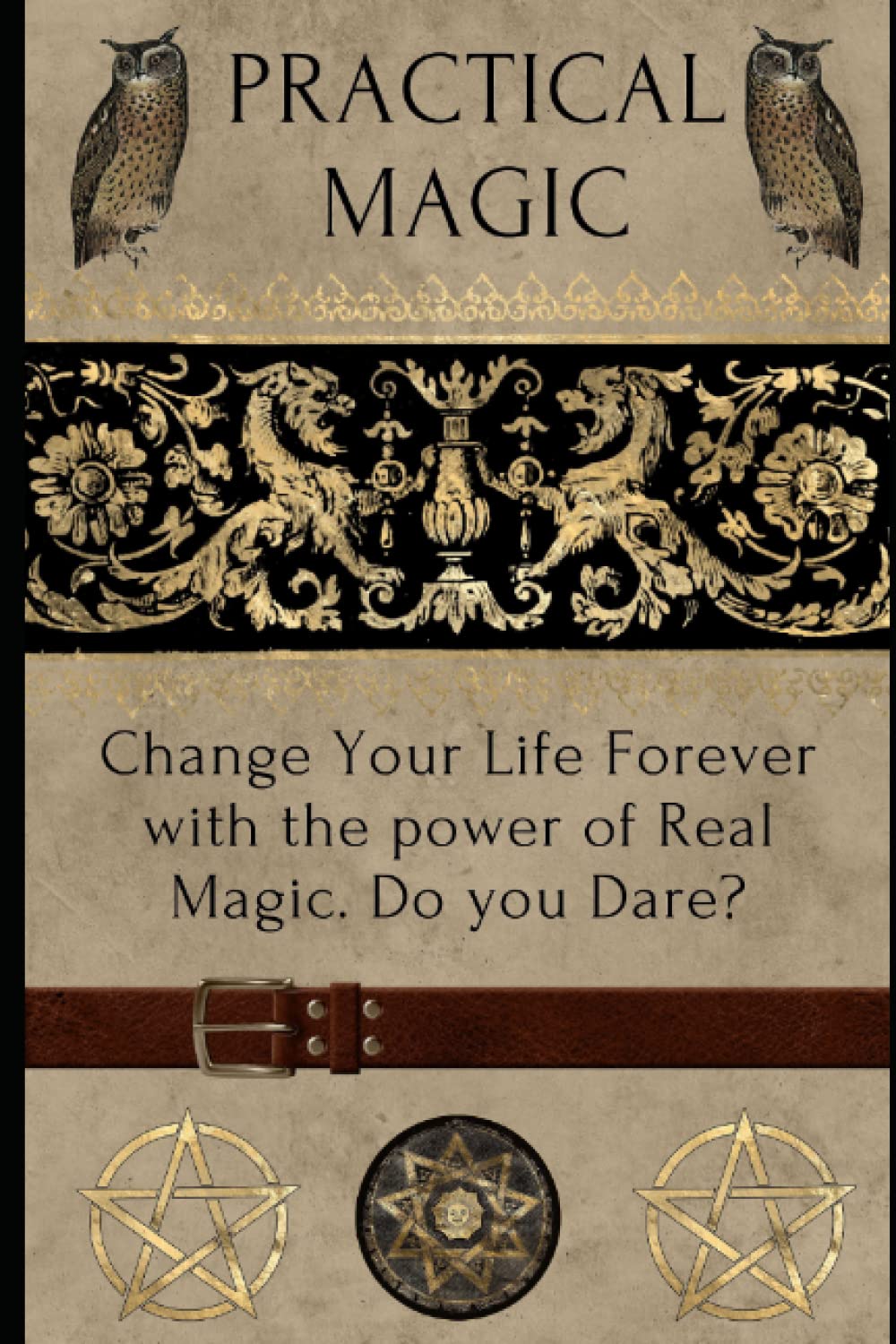 Practical Magic- Witchcraft for beginners: Unlock The Power of Real Magic- learn real magick, mind magic methods, and learn how to manifest with this highly effective guide to practical magic!