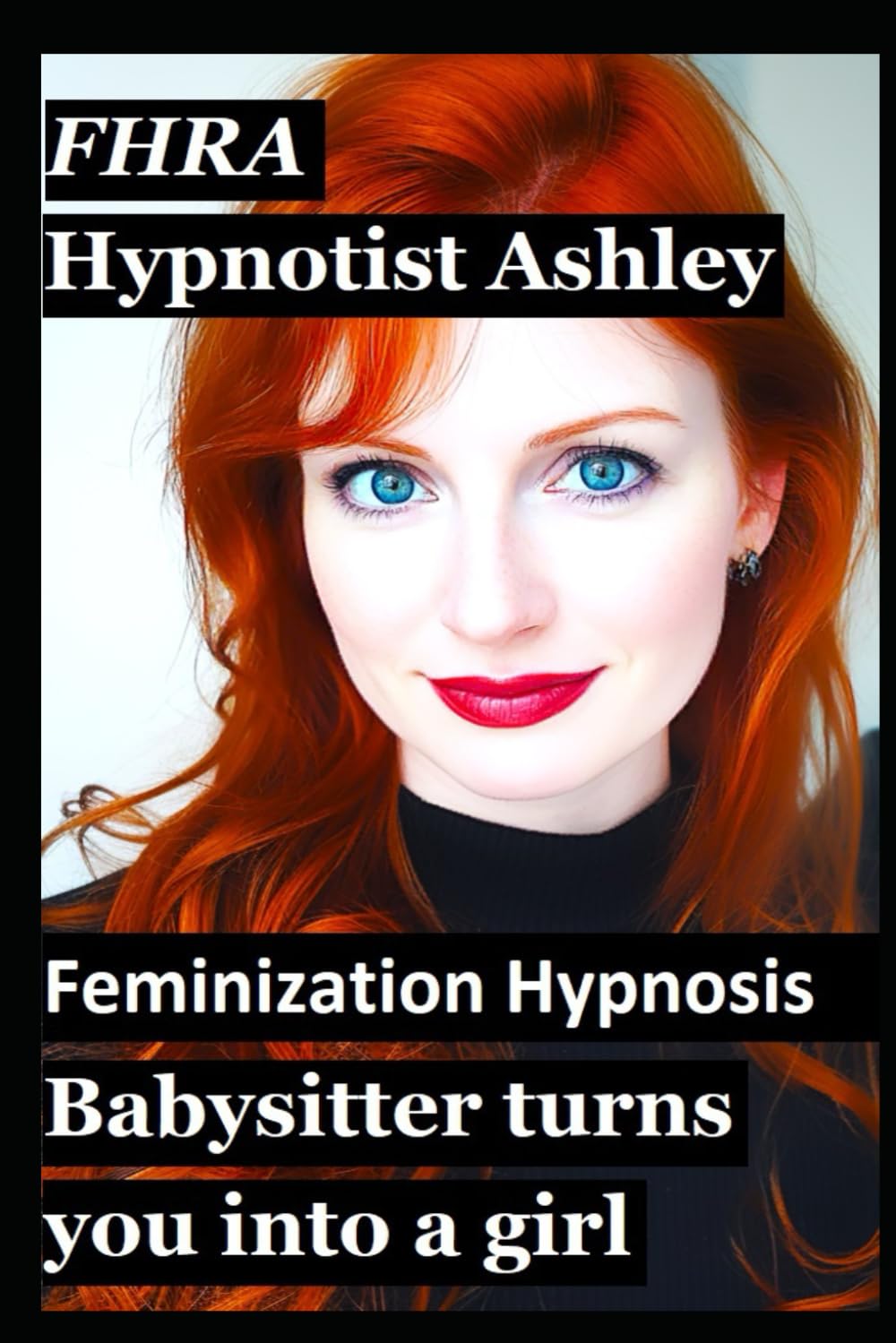 Hypnotist Ashley: Babysitter turns you into a girl. (FHRA) A Feminization Hypnosis Story - Femdom sissy tale of female domination, mind control, ... Hypnotist brainwashing men into women.)