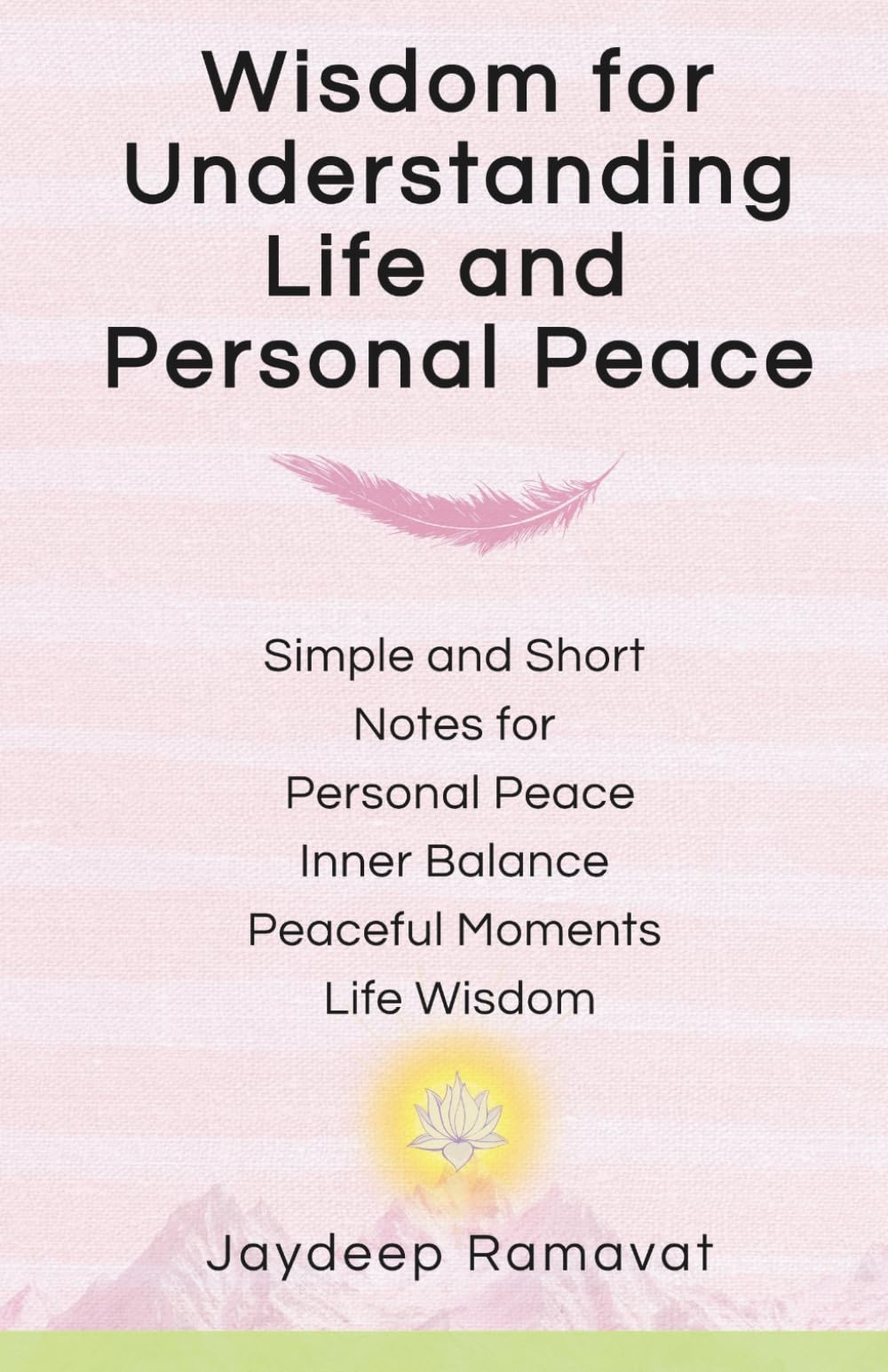 Wisdom for Understanding Life and Personal Peace: Simple Notes for Personal Peace, Inner Balance, Peaceful Moments and Life Wisdom