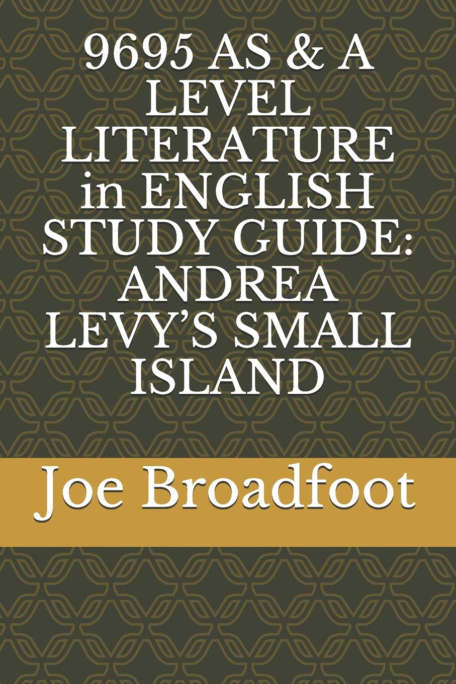 9695 AS & A LEVEL LITERATURE in ENGLISH STUDY GUIDE: Andrea Levy's Small Island