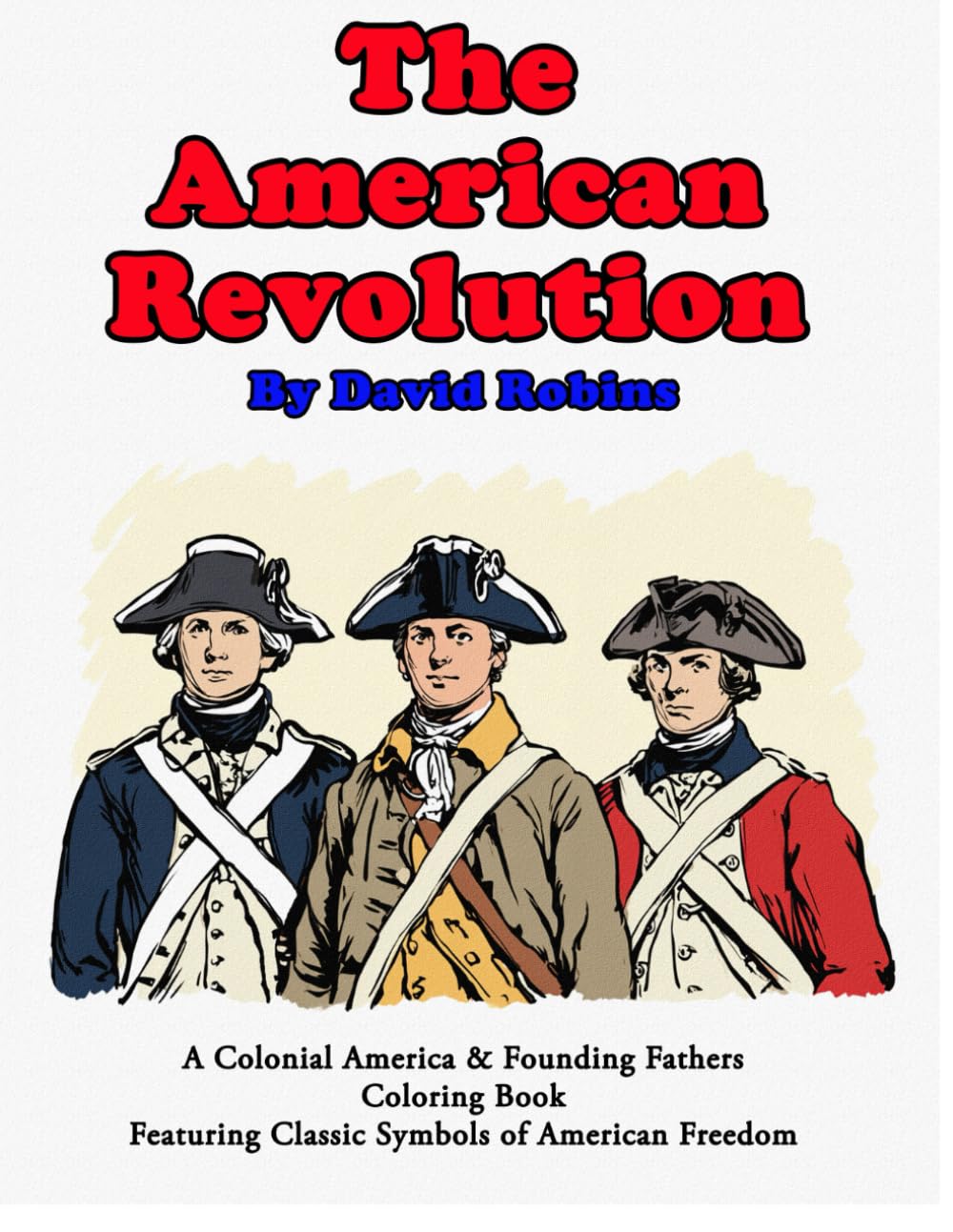 The American Revolution: A Colonial America & Founding Fathers Coloring Book Featuring Classic Symbols of American Freedom