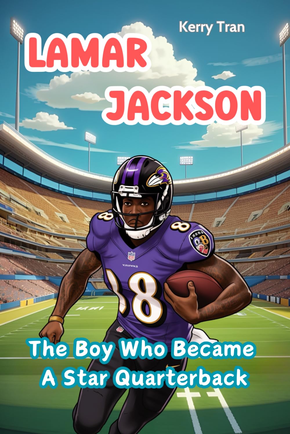 Lamar Jackson: The Boy Who Became a Star Quarterback: Illustrated Biography Book for Kids about the Football Star (Sports biographies for kids)