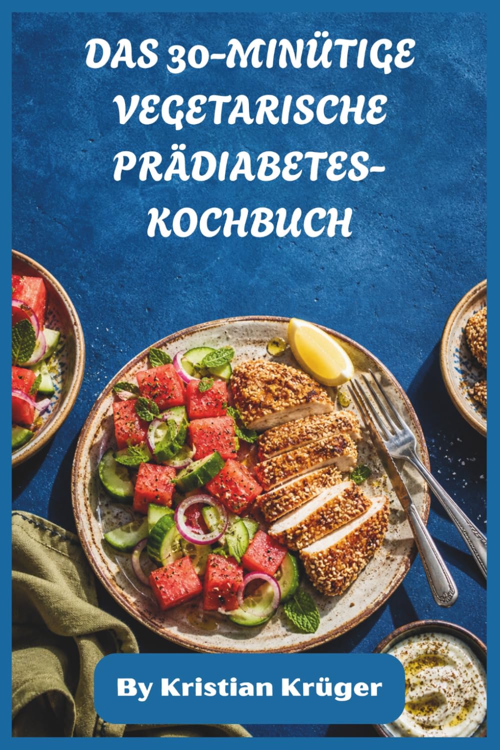 DAS 30-MINÜTIGE VEGETARISCHE PRÄDIABETES-KOCHBUCH: Schnelle, niedrigglykämicische Mahlzeiten für stabilen Blutzucker, Gewichtskontrolle und müheloses tägliches Kochen