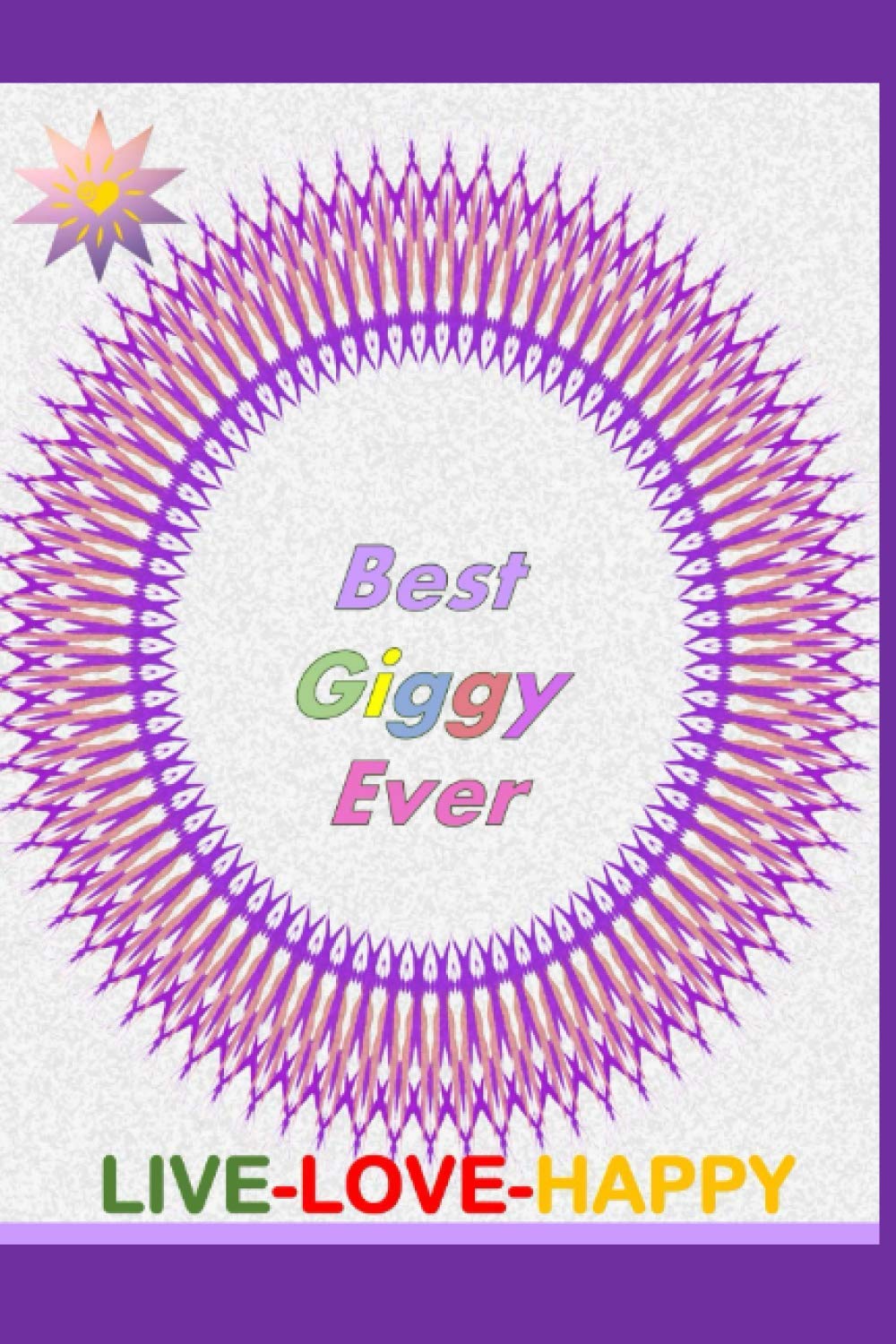Best Giggy Ever Journal: Live Love Happy (Journals for all the Favorite People)