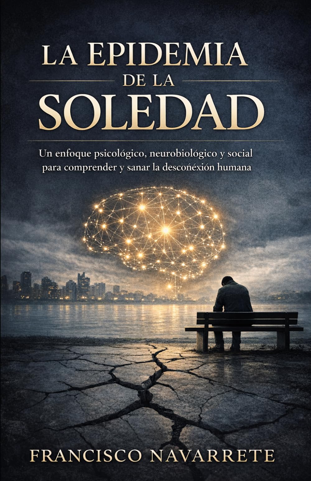 La Epidemia de la Soledad: Un enfoque psicológico, neurobiologico y social para comprender y sanar la desconexión humana