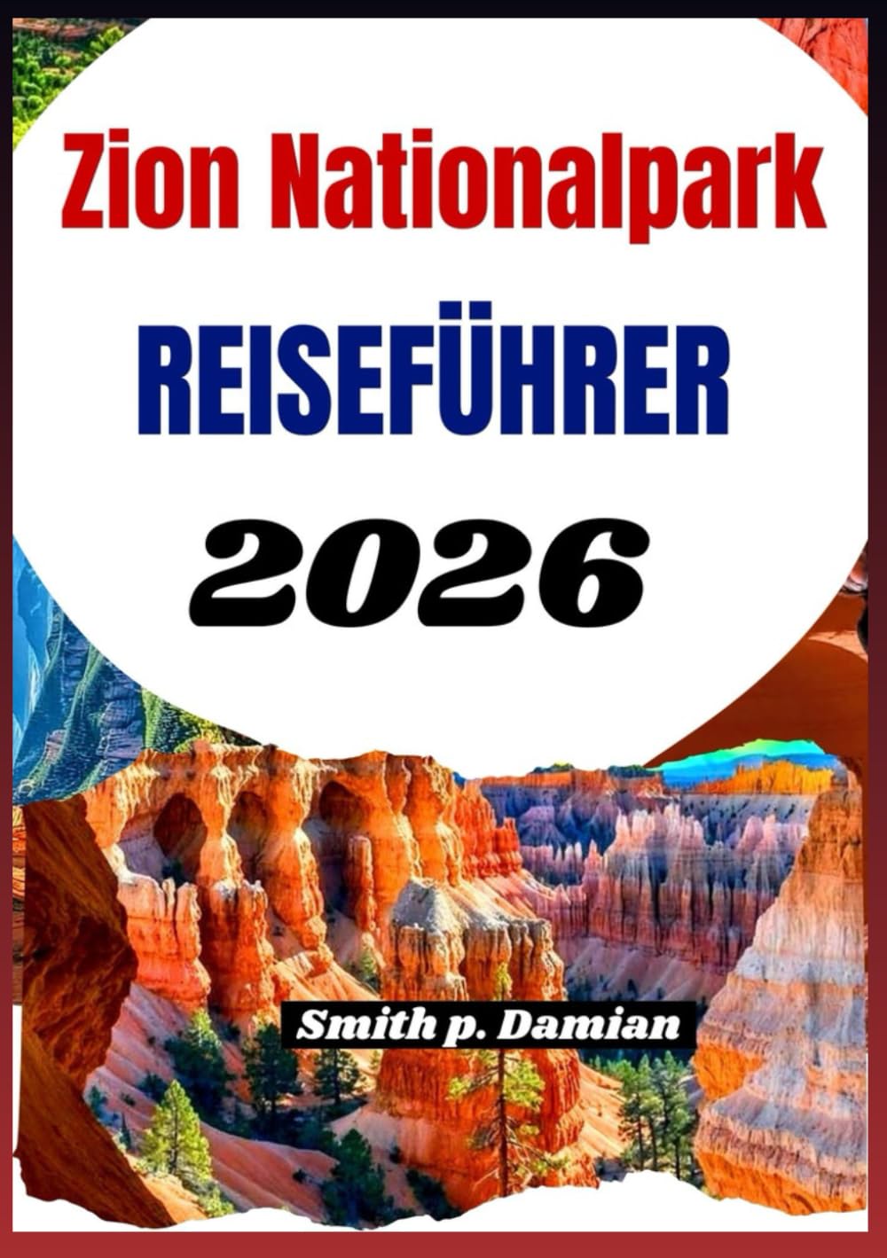 Zion Nationalpark Reiseführer 2026: Entdecken Sie malerische Wanderwege, Schluchten, versteckte Schätze und Insidertipps für jeden Reisenden