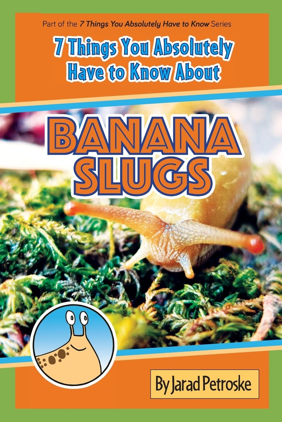 The 7 Things You Absolutely Have to Know About Banana Slugs: Volume 1
