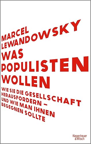 Was Populisten wollen: Wie sie die Gesellschaft herausfordern – und wie man ihnen begegnen sollte | Das Buch für das Superwahljahr 2024