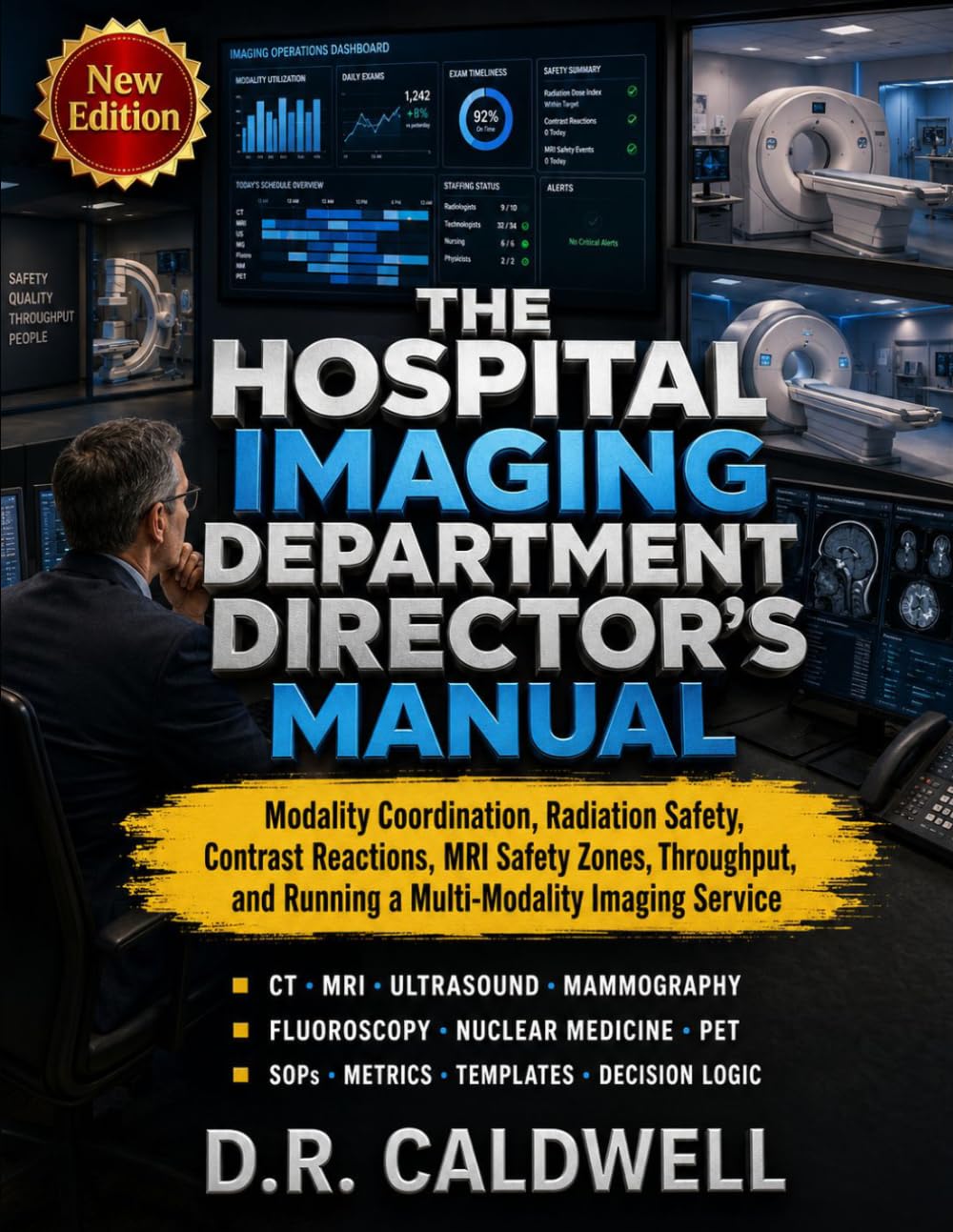 THE HOSPITAL IMAGING DEPARTMENT DIRECTOR’S MANUAL: Modality Coordination, Radiation Safety, Contrast Reactions, MRI Safety Zones, Throughput, and Running a Multi-Modality Imaging Service