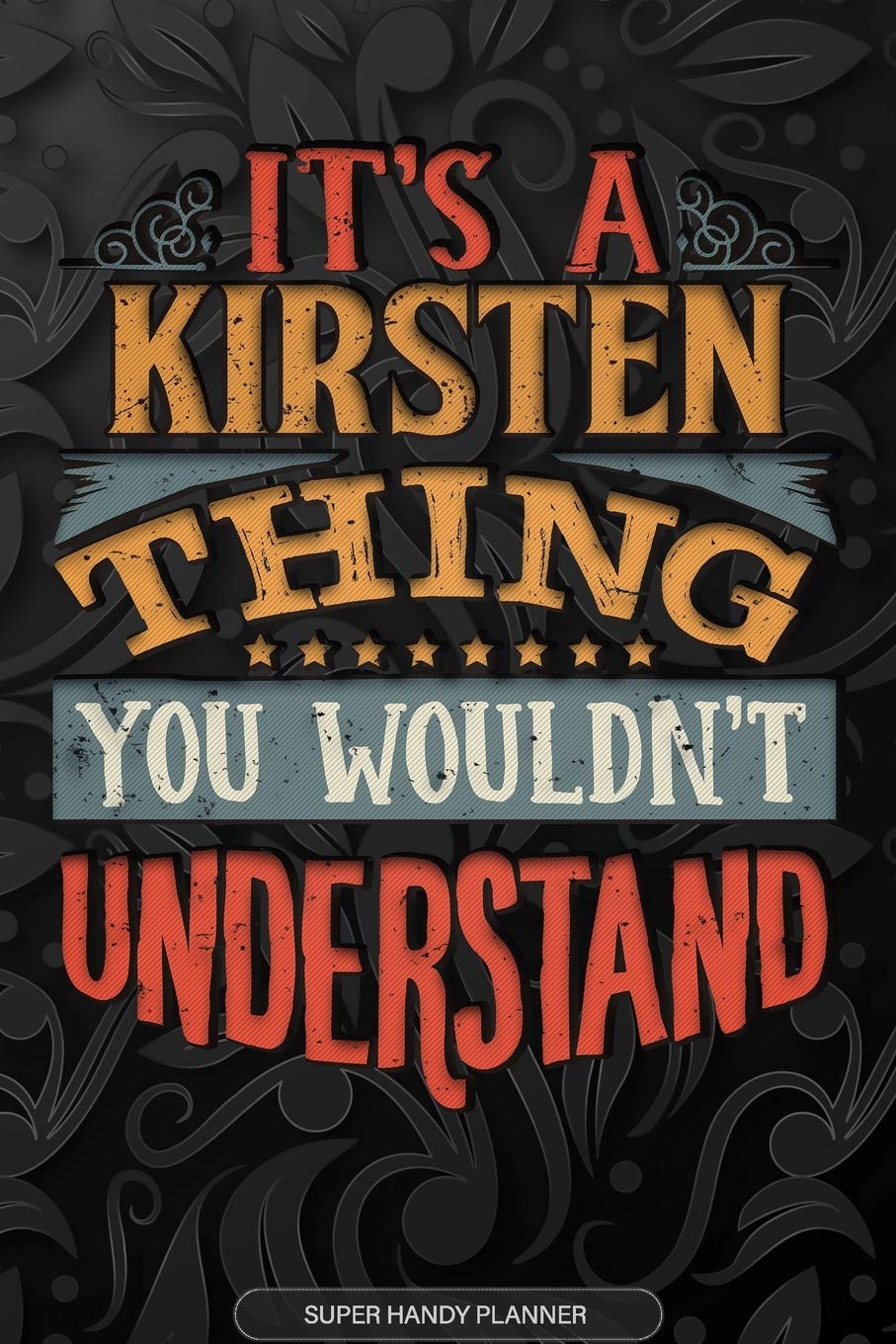 Its A Kirsten Thing You Wouldnt Understand: Kirsten Name Planner With Notebook Journal Calendar Personal Goals Password Manager & Much More, Perfect Gift For Kirsten