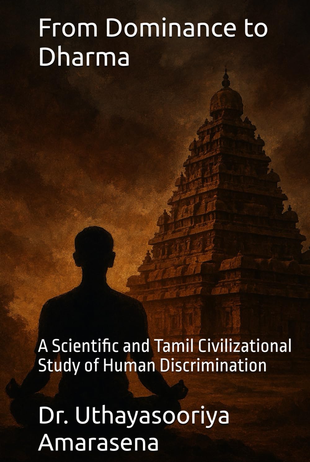 From Dominance to Dharma: A Scientific and Tamil Civilizational Study of Human Discrimination