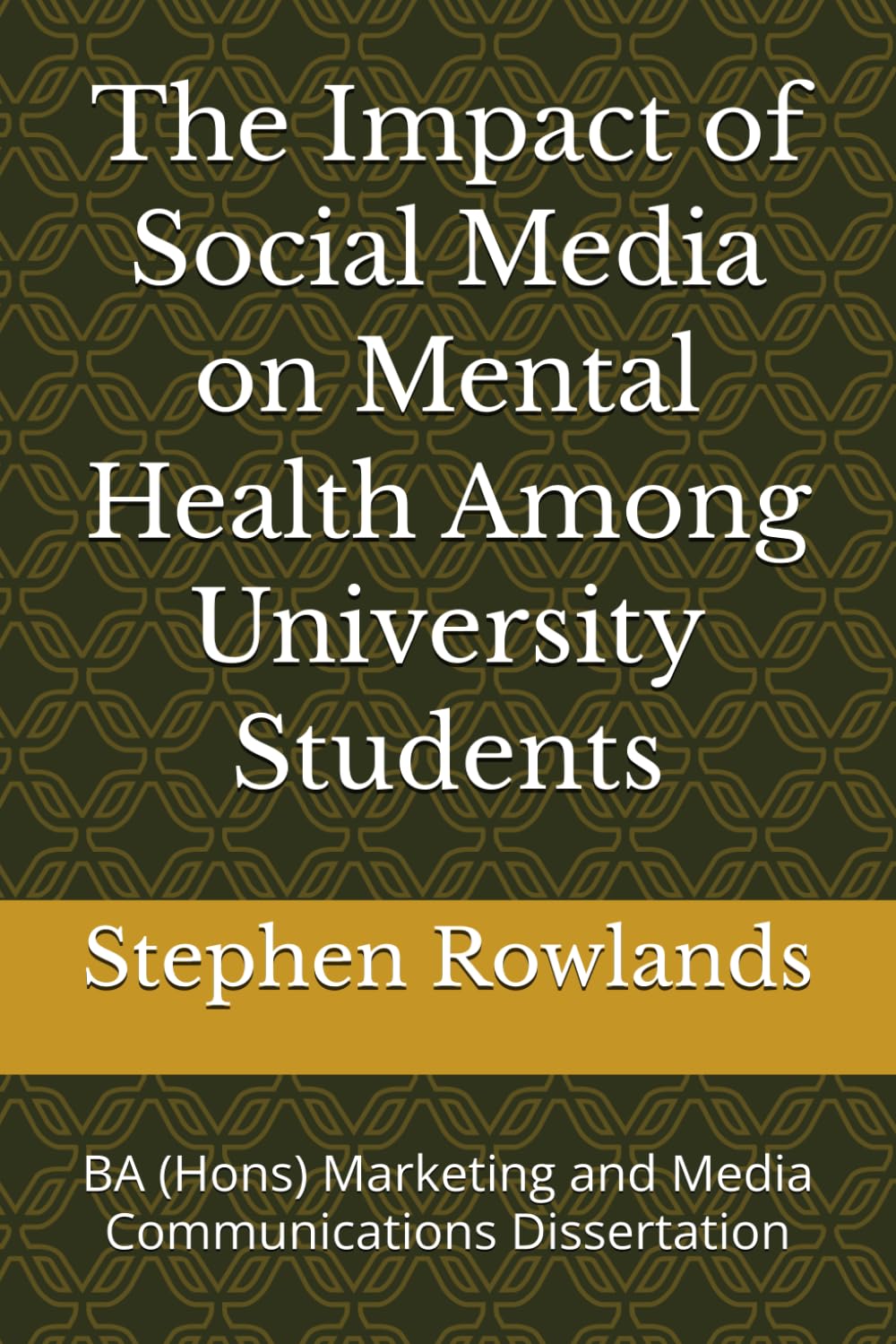 The Impact of Social Media on Mental Health Among University Students: BA (Hons) Marketing and Media Communications Dissertation