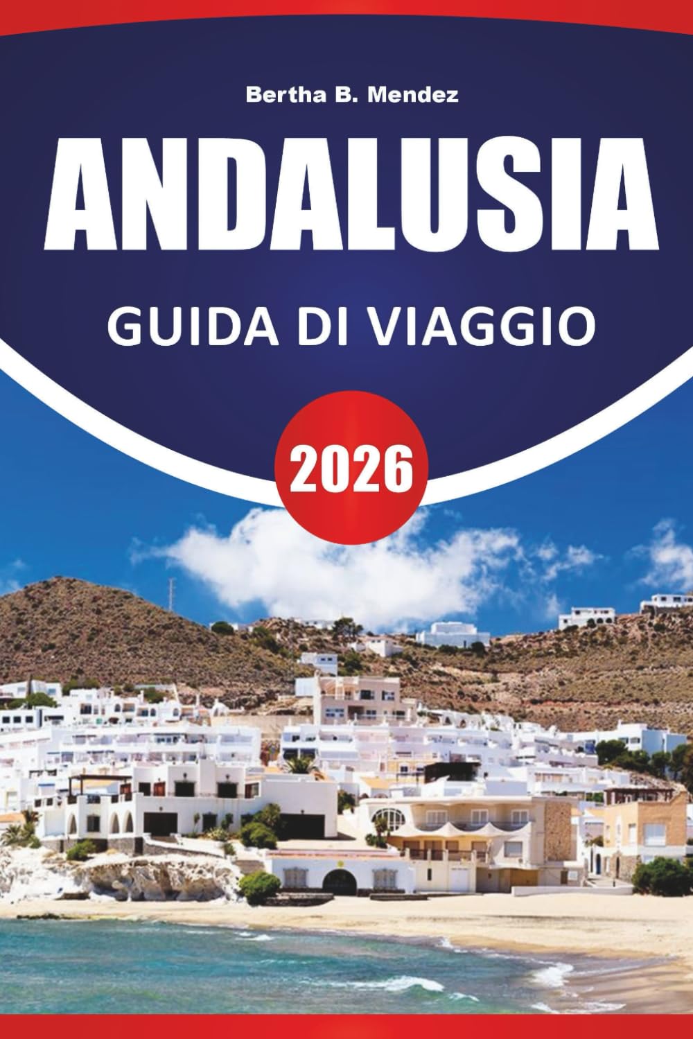 ANDALUSIA GUIDA DI VIAGGIO 2026: Città storiche, strade panoramiche, cucina locale, architettura moresca e idee di viaggio per il sud della Spagna