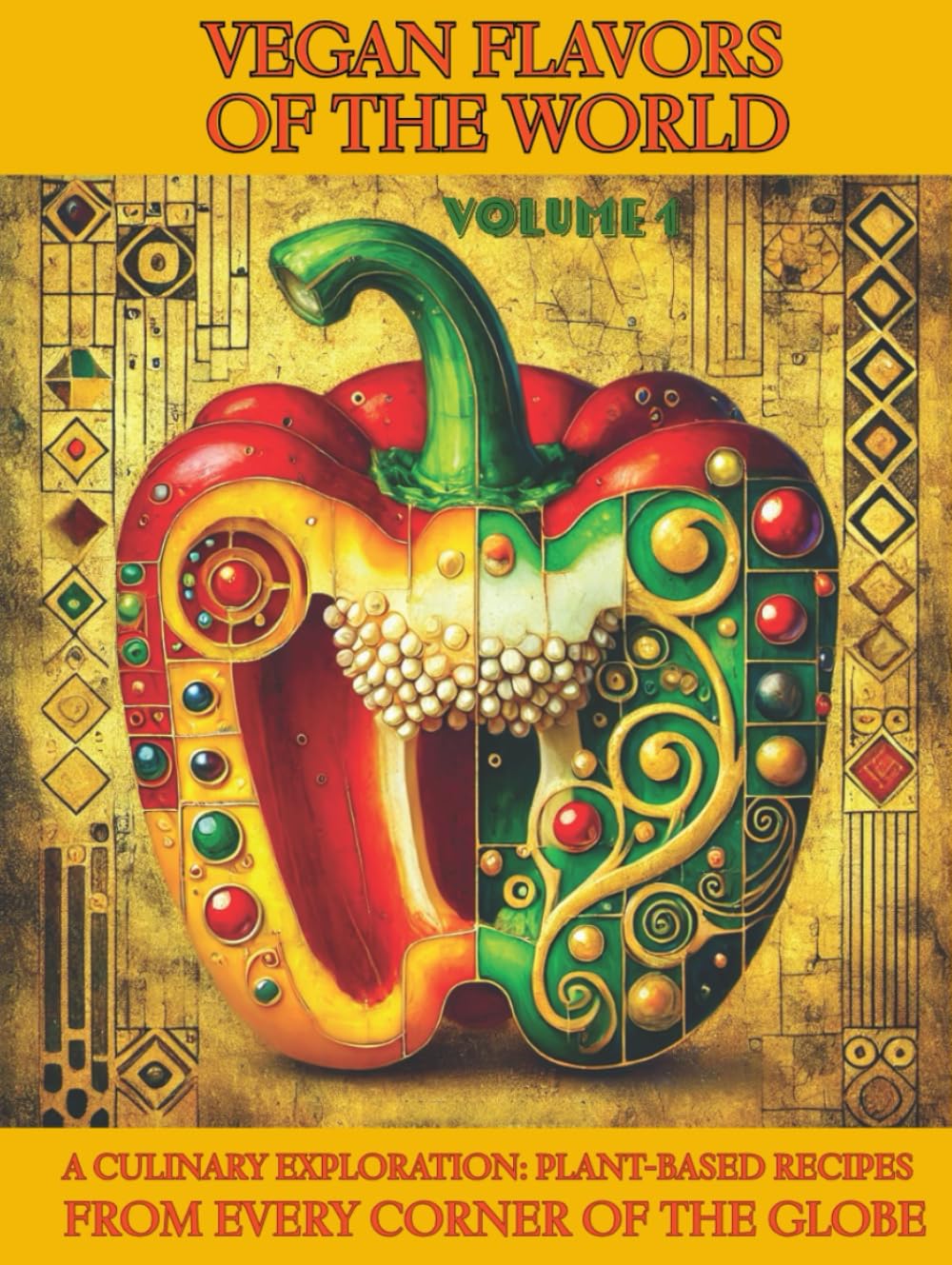 Vegan Flavors of The World: A Culinary Exploration: Plant-Based Recipes From Every Corner of the Globe: Volume 1