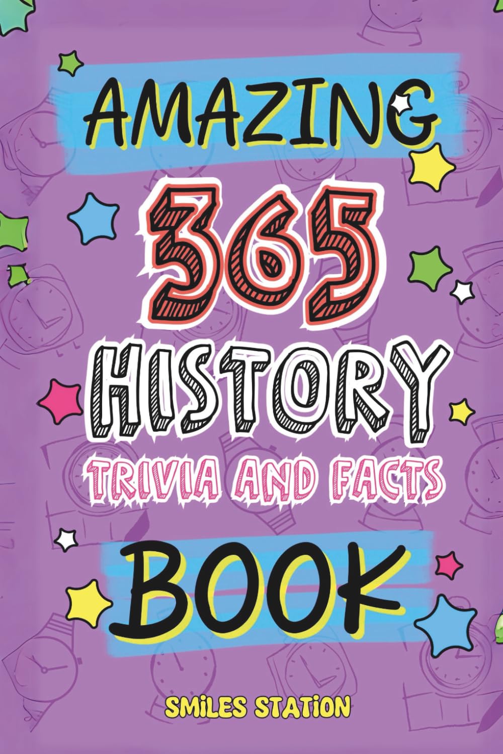 365 Amazing History Facts and Trivia Book: A Fun-Filled Collection of Curiosities, Cool Discoveries & Epic Moments from World History for Curious Kids (Big Fact Books for Kids)