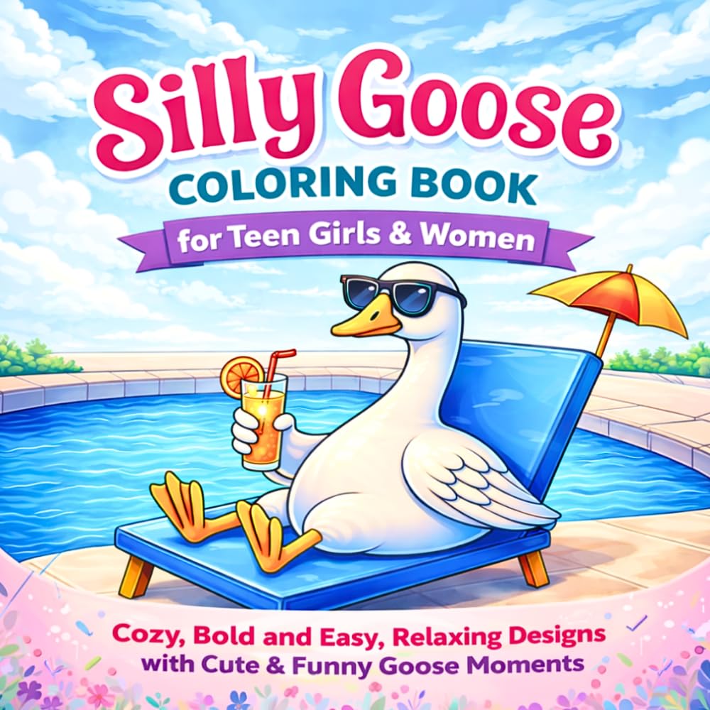 Silly Goose Coloring Book for Teen Girls & Women Cozy, Bold and Easy, Relaxing Designs with Cute & Funny Goose Moments