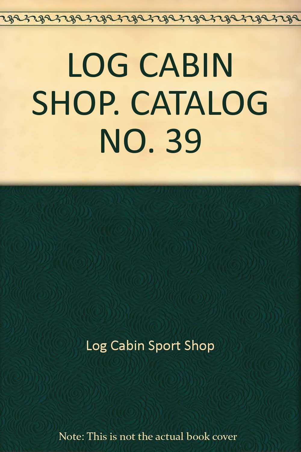 LOG CABIN SHOP. CATALOG NO. 39 Log Cabin Sport Shop Books