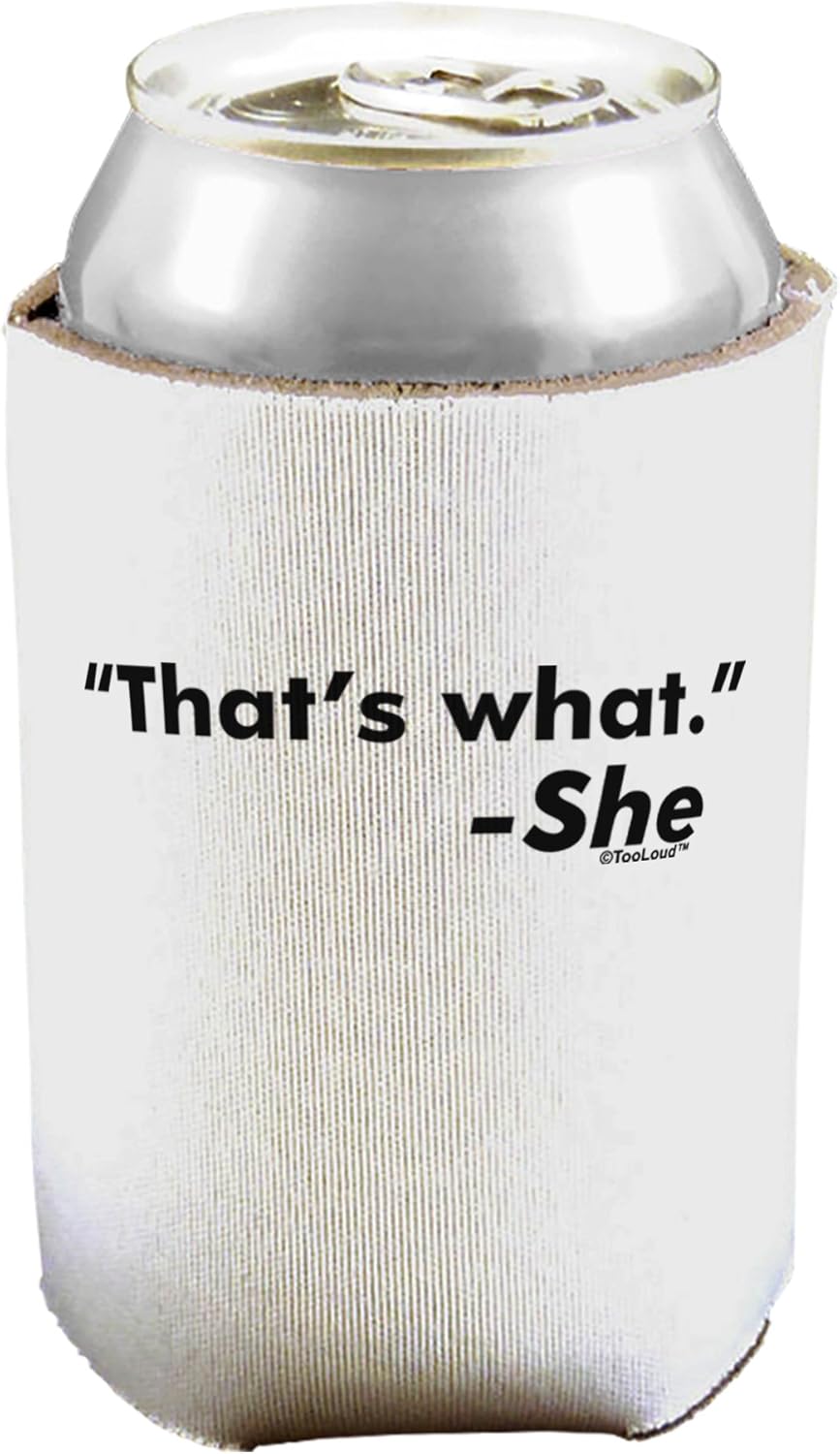TooLoud Thats What She Said Can/Bottle Insulator Coolers - 6 Pieces