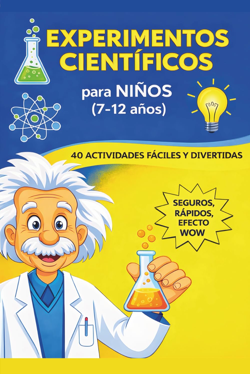 Experimentos Científicos para Niños: 40 Actividades STEM Fáciles, Seguras y Divertidas para Hacer en Casa con Materiales Simples