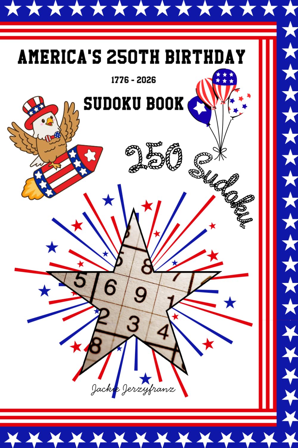 America's 250th Birthday 1776-2026 Sudoku Book (with Solutions) | 9x9 Sudoku | Easy to Hard | 250 Sudoku | USA 250th Anniversary | Semiquincentennial ... Millennium | 4th of July Sudoku Gift Idea