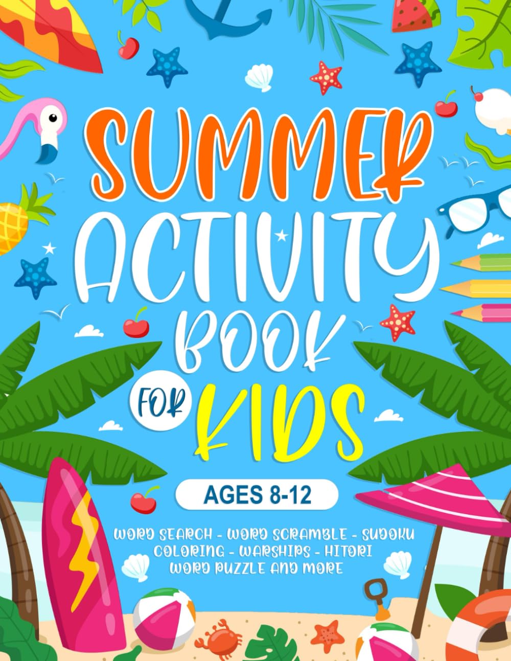 Summer Activity Book For Kids Ages 8-12 Years Old: Travel Summer Puzzle Activity Book for kids Includes Word Search, Word Scramble, Crossword, Maze, Sudoku, Coloring And Much More!