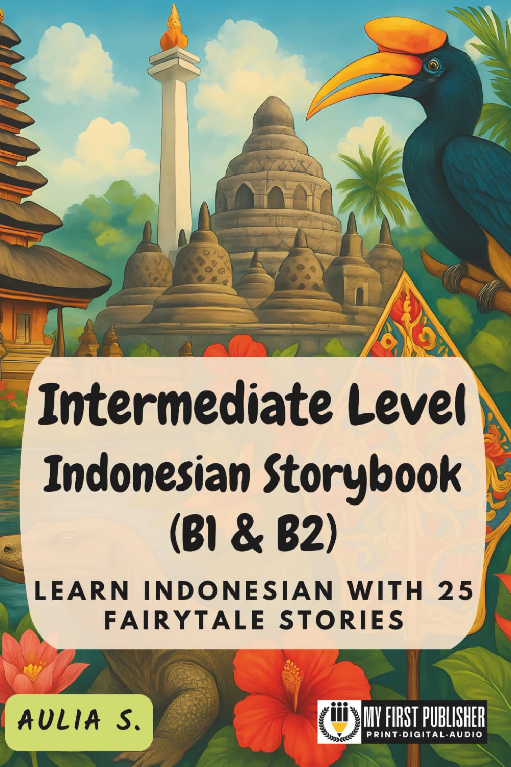 Intermediate Level Indonesian Storybook (B1 & B2): Learn Indonesian with 25 Fairytale Stories (Learning Indonesian with Ease)