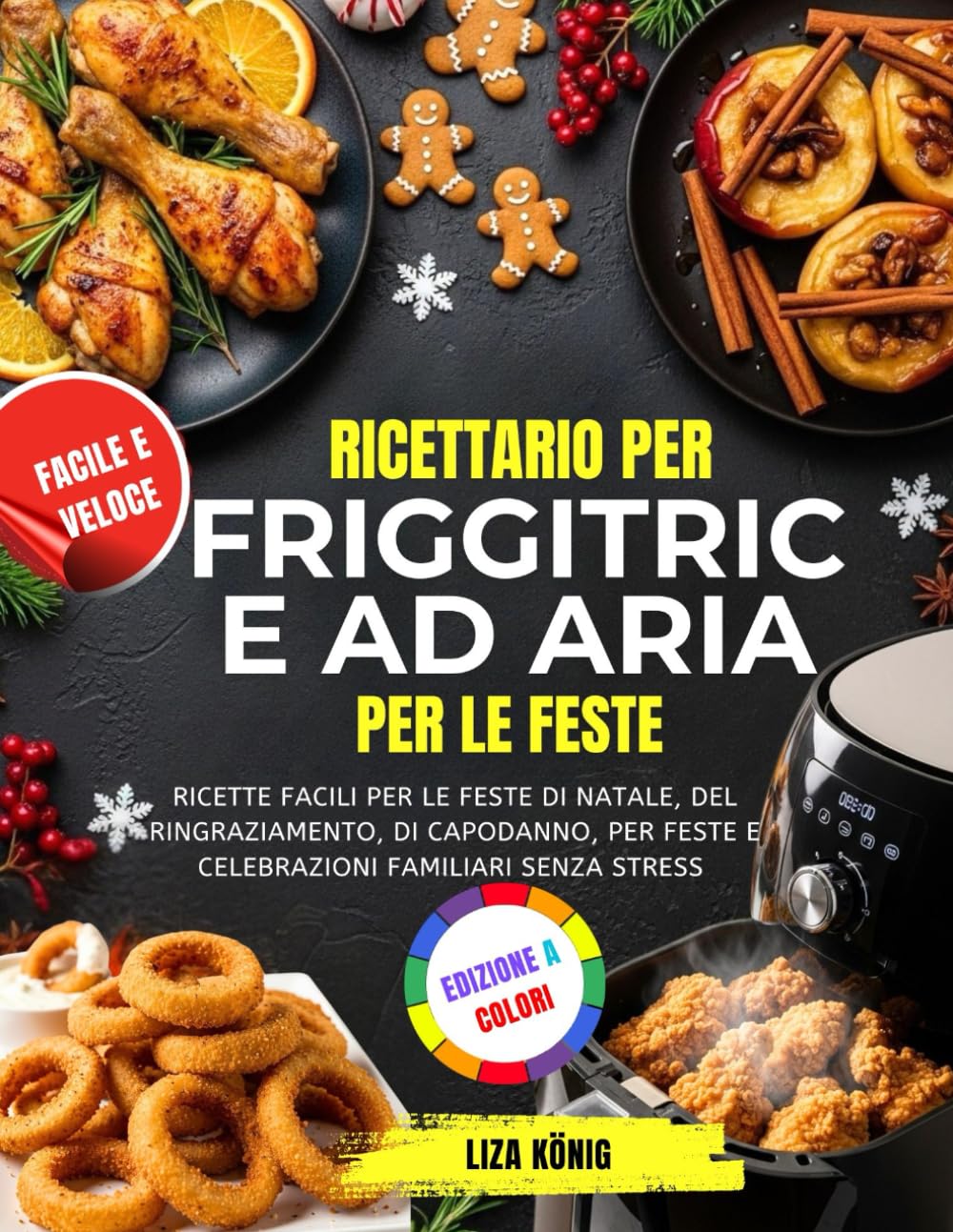 Ricettario Per Friggitrice Ad Aria Per Le Feste: Ricette facili per le feste di Natale, del Ringraziamento, di Capodanno, per feste e celebrazioni familiari senza stress