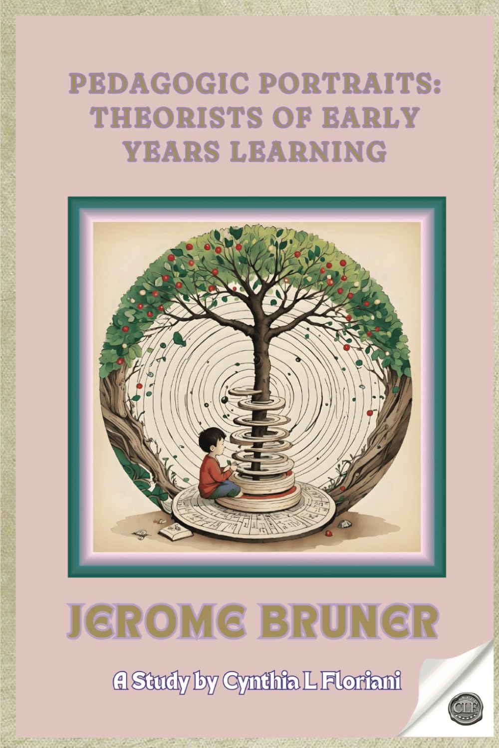 Pedagogic Portraits: Theorists of Early Years Learning - Jerome Bruner - A Study (Pioneers in Play: Exploring Early Learning Theories)