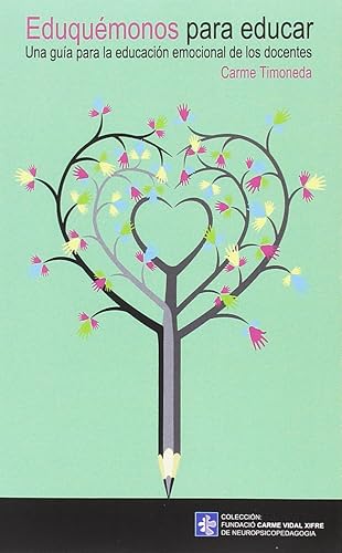 Eduquémonos para educar. Una guía para la educación emocional de los docentes: Una guía parara la educación emocional de los docentes: 7 (Publicacions ... Carme Vidal Xifre de Neuropsicopedagogia)