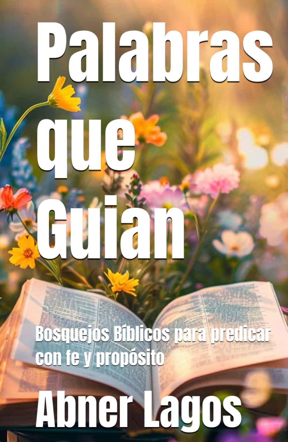 Palabras que Guian: Bosquejos Bíblicos para predicar con fe y propósito