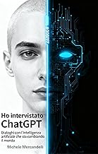 Ho intervistato ChatGPT: Dialoghi con l’intelligenza artificiale che sta cambiando il mondo