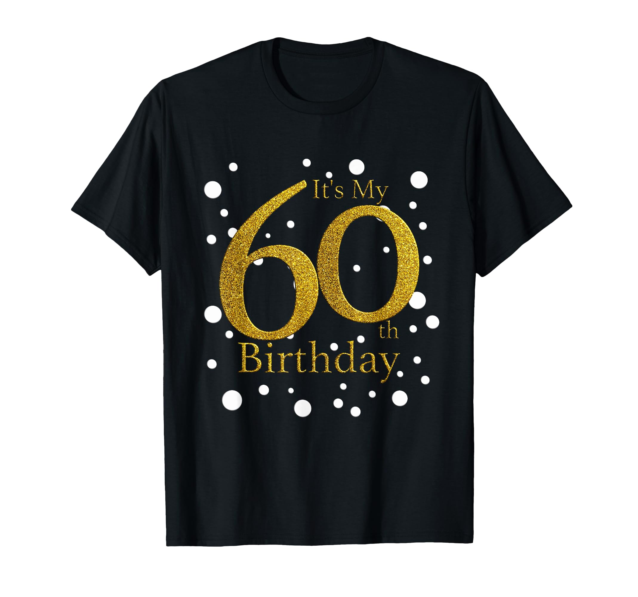 Its My 60th Birthday Shirt Funny Happy 60 Year Old Birthday T-Shirt