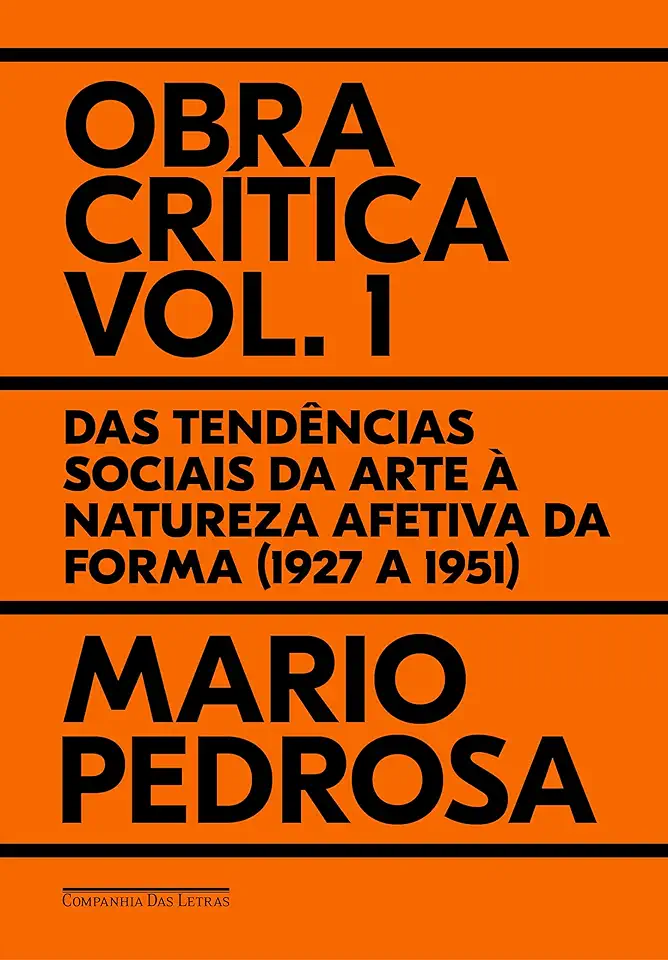 Obra crítica, vol. 1: Das tendências sociais da arte à natureza afetiva da forma (1927 a 1951)