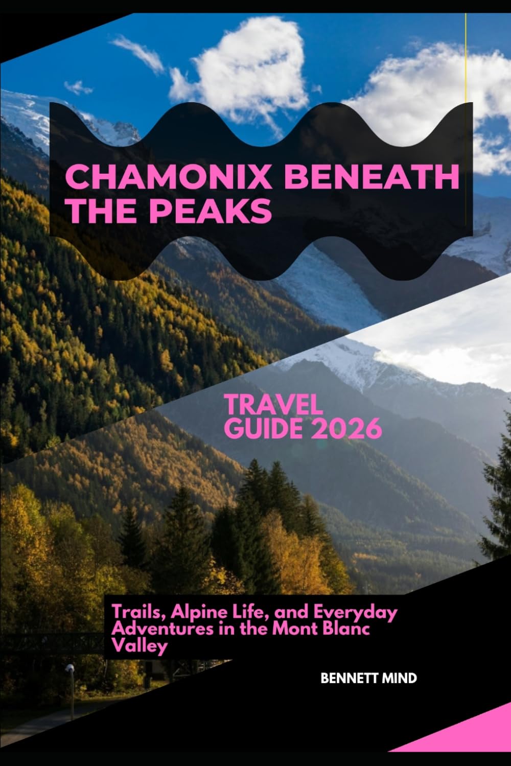 CHAMONIX BENEATH THE PEAKS: TRAILS, ALPINE LIFE, AND EVERYDAY ADVENTURES IN THE MONT BLANC VALLEY