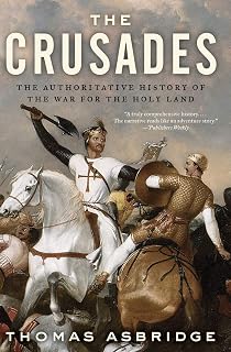 The Crusades by Thomas Asbridge: Authoritative History of Holy Land Wars from Christian & Muslim Views