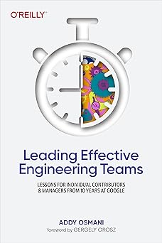 Leading Effective Engineering Teams: Lessons for Individual Contributors and Managers from 10 Years at Google-Wow! eBook
