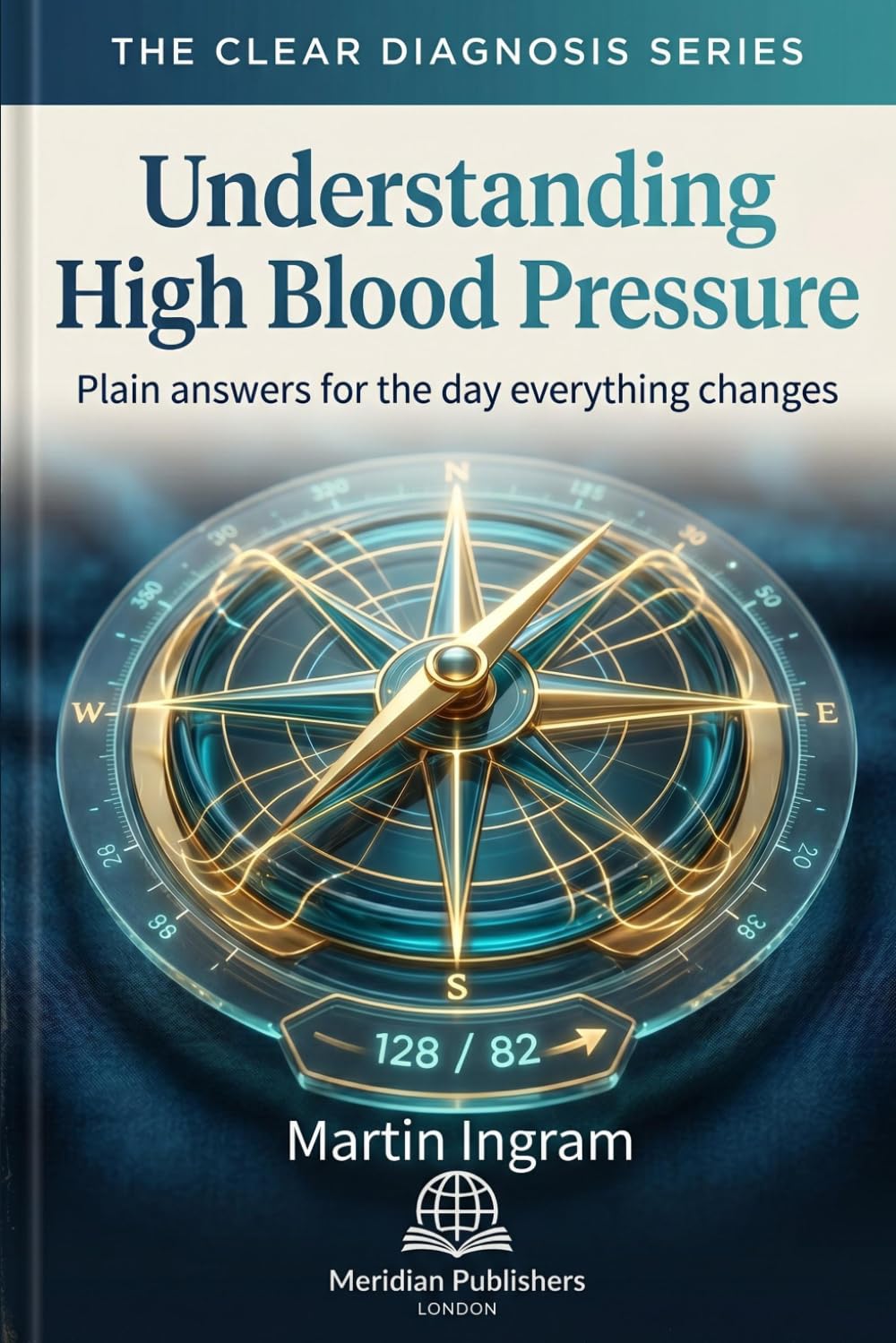 Understanding High Blood Pressure: Plain answers for the day everything changes (The Clear Diagnosis Series)