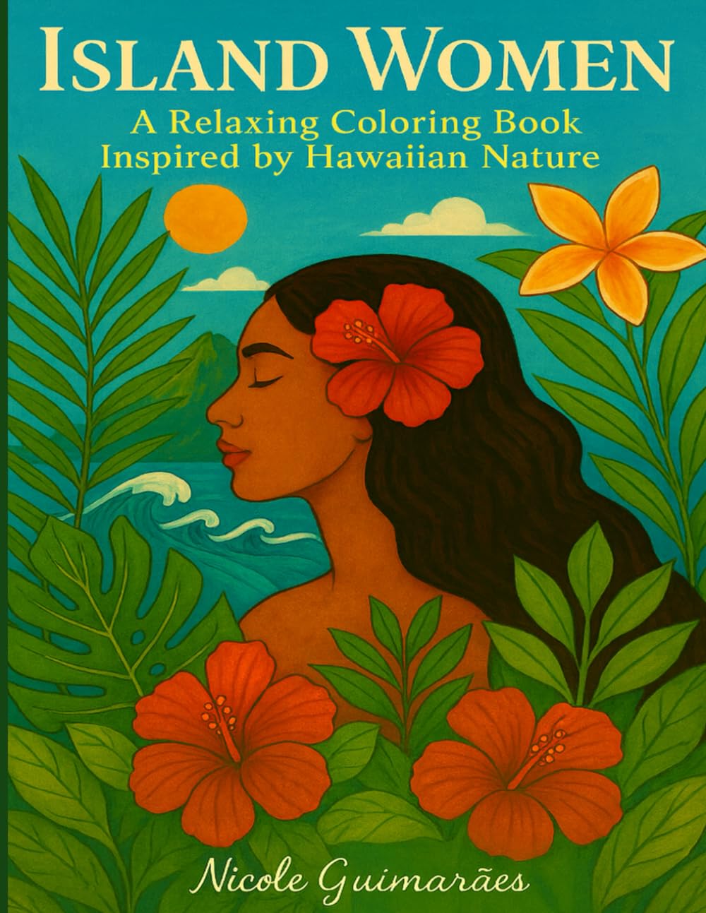ISLAND WOMEN: A Relaxing Coloring Book Inspired by Hawaiian Nature